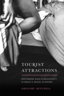 Tourist Attractions : Performing Race and Masculinity in Brazil's Sexual Economy