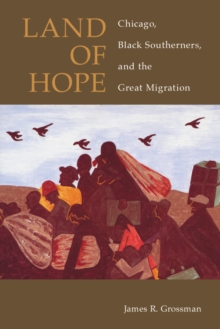 Land of Hope : Chicago, Black Southerners, and the Great Migration