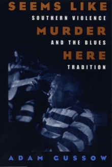 Seems Like Murder Here : Southern Violence and the Blues Tradition