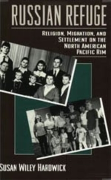 Russian Refuge : Religion, Migration, and Settlement on the North American Pacific Rim