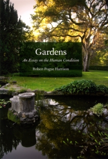 Gardens : An Essay on the Human Condition