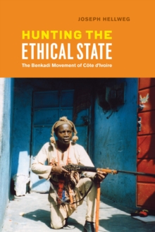 Hunting the Ethical State : The Benkadi Movement of Cote d'Ivoire