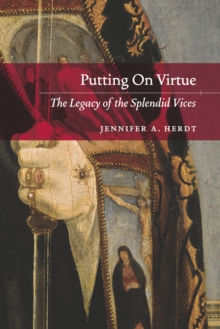 Putting On Virtue : The Legacy of the Splendid Vices