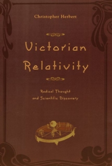 Victorian Relativity : Radical Thought and Scientific Discovery