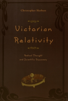 Victorian Relativity : Radical Thought and Scientific Discovery