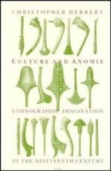 Culture and Anomie : Ethnographic Imagination in the Nineteenth Century