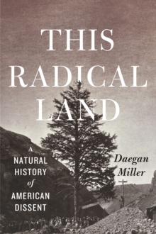 This Radical Land : A Natural History of American Dissent