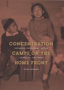 Concentration Camps on the Home Front : Japanese Americans in the House of Jim Crow