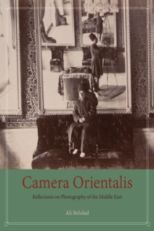 Camera Orientalis : Reflections on Photography of the Middle East, Paperback / softback Book Camera Orientalis : Reflections on Photography of the Middle East, Paperback / softback Book