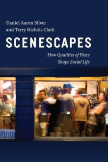 Scenescapes : How Qualities of Place Shape Social Life, Hardback Book Scenescapes : How Qualities of Place Shape Social Life, Hardback Book