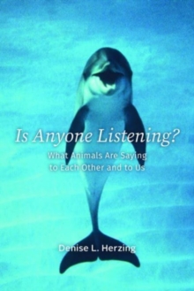 Is Anyone Listening? : What Animals Are Saying to Each Other and to Us