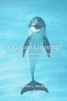 Is Anyone Listening? : What Animals Are Saying to Each Other and to Us