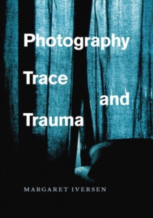 Photography, Trace, and Trauma, Hardback Book Photography, Trace, and Trauma, Hardback Book