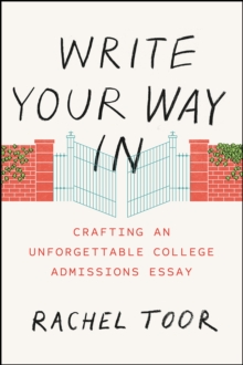 Write Your Way in : Crafting an Unforgettable College Admissions Essay, Paperback / softback Book Write Your Way in : Crafting an Unforgettable College Admissions Essay, Paperback / softback Book