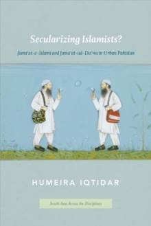 Secularizing Islamists? : Jama'at-e-Islami and Jama'at-ud-Da'wa in Urban Pakistan