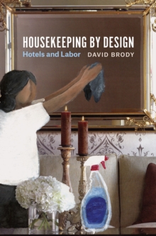 Housekeeping by Design : Hotels and Labor, Paperback Book Housekeeping by Design : Hotels and Labor, Paperback Book