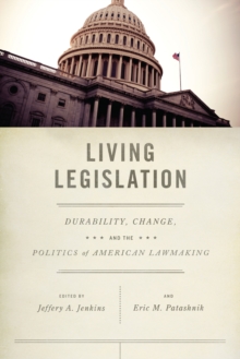 Living Legislation : Durability, Change, and the Politics of American Lawmaking