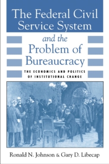 The Federal Civil Service System and the Problem of Bureaucracy : The Economics and Politics of Institutional Change