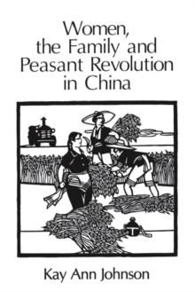 Women, the Family, and Peasant Revolution in China