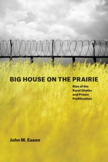 Big House on the Prairie : Rise of the Rural Ghetto and Prison Proliferation, Hardback Book Big House on the Prairie : Rise of the Rural Ghetto and Prison Proliferation, Hardback Book