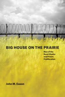 Big House on the Prairie : Rise of the Rural Ghetto and Prison Proliferation, Paperback / softback Book Big House on the Prairie : Rise of the Rural Ghetto and Prison Proliferation, Paperback / softback Book