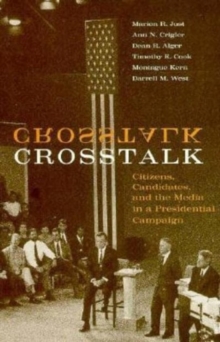 Crosstalk : Citizens, Candidates, and the Media in a Presidential Campaign