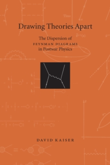 Drawing Theories Apart : The Dispersion of Feynman Diagrams in Postwar Physics