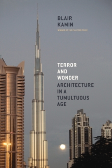 Terror and Wonder : Architecture in a Tumultuous Age