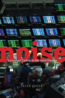 Noise : Living and Trading in Electronic Finance, Hardback Book Noise : Living and Trading in Electronic Finance, Hardback Book