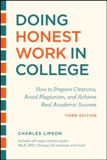 Doing Honest Work in College, Third Edition : How to Prepare Citations, Avoid Plagiarism, and Achieve Real Academic Success, Paperback / softback Book Doing Honest Work in College, Third Edition : How to Prepare Citations, Avoid Plagiarism, and Achieve Real Academic Success, Paperback / softback Book