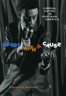 Revel with a Cause : Liberal Satire in Postwar America