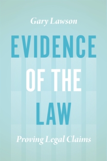 Evidence of the Law : Proving Legal Claims, Hardback Book Evidence of the Law : Proving Legal Claims, Hardback Book