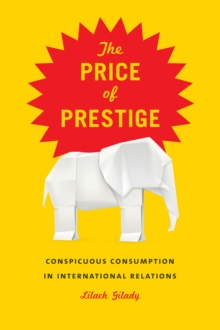 Price of Prestige : Conspicuous Waste in International Relations, Hardback Book Price of Prestige : Conspicuous Waste in International Relations, Hardback Book