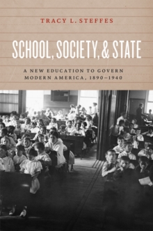 School, Society, and State : A New Education to Govern Modern America, 1890-1940, Paperback / softback Book School, Society, and State : A New Education to Govern Modern America, 1890-1940, Paperback / softback Book