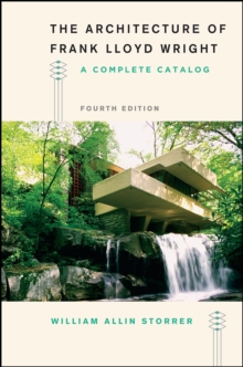 The Architecture of Frank Lloyd Wright, Fourth Edition : A Complete Catalog, Paperback / softback Book The Architecture of Frank Lloyd Wright, Fourth Edition : A Complete Catalog, Paperback / softback Book