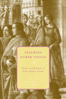 Teaching Other Voices : Women and Religion in Early Modern Europe