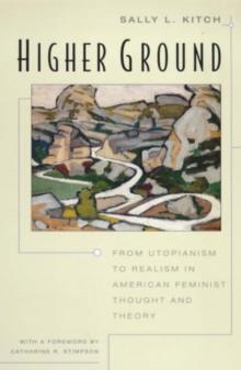 Higher Ground : From Utopianism to Realism in American Feminist Thought and Theory
