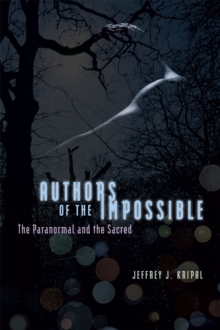 Authors of the Impossible : The Paranormal and the Sacred