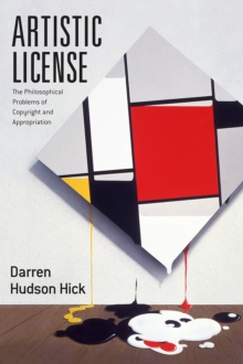 Artistic License : The Philosophical Problems of Copyright and Appropriation, Paperback / softback Book Artistic License : The Philosophical Problems of Copyright and Appropriation, Paperback / softback Book