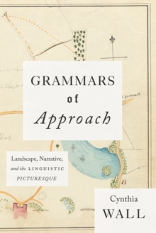 Grammars of Approach : Landscape, Narrative, and the Linguistic Picturesque, Hardback Book Grammars of Approach : Landscape, Narrative, and the Linguistic Picturesque, Hardback Book