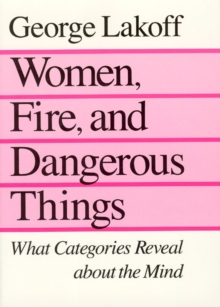 Women, Fire, and Dangerous Things : What Categories Reveal about the Mind