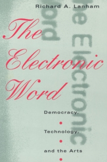 The Electronic Word : Democracy, Technology, and the Arts