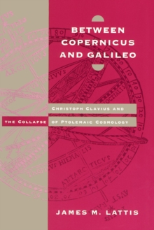 Between Copernicus and Galileo : Christoph Clavius and the Collapse of Ptolemaic Cosmology