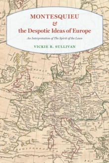 Montesquieu and the Despotic Ideas of Europe : An Interpretation of "the Spirit of the Laws", Hardback Book Montesquieu and the Despotic Ideas of Europe : An Interpretation of "the Spirit of the Laws", Hardback Book