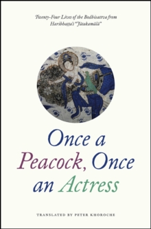 Once a Peacock, Once an Actress : Twenty-Four Lives of the Bodhisattva from Haribhatta's "Jatakamala", Paperback Book Once a Peacock, Once an Actress : Twenty-Four Lives of the Bodhisattva from Haribhatta's "Jatakamala", Paperback Book