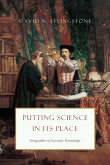 Putting Science in Its Place : Geographies of Scientific Knowledge