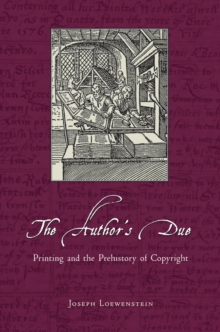 The Author's Due : Printing and the Prehistory of Copyright