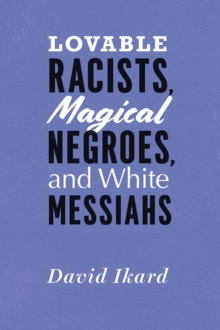 Lovable Racists, Magical Negroes, and White Messiahs, Paperback Book Lovable Racists, Magical Negroes, and White Messiahs, Paperback Book