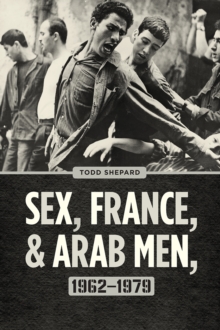 Sex, France, and Arab Men, 1962-1979, Hardback Book Sex, France, and Arab Men, 1962-1979, Hardback Book