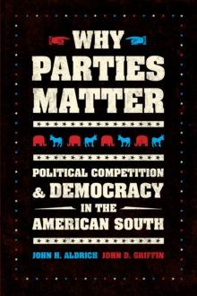 Why Parties Matter : Political Competition and Democracy in the American South, Hardback Book Why Parties Matter : Political Competition and Democracy in the American South, Hardback Book